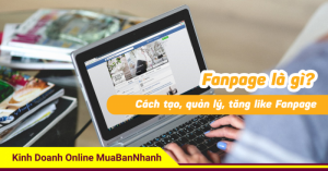 Fanpage là gì? Cách tạo, quản lý, tăng like Fanpage để bán hàng hiệu quả trên Facebook