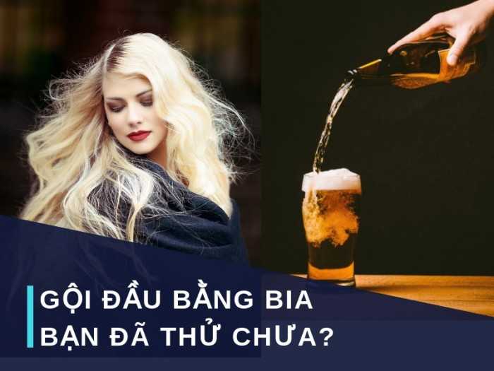 Gội đầu với bia tuyệt chuyên giúp chăm sóc và phục hồi tóc hư tổn hiệu quả